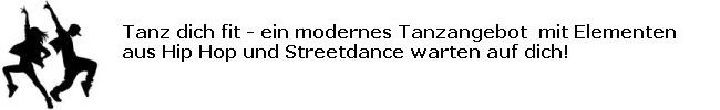 Tanz dich fit - ein modernes Tanzangebot  mit Elementen aus Hip Hop und Streetdance warten auf dich!
